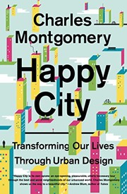 Charles Montgomery: Happy City: Transforming Our Lives Through Urban Design (2014, Farrar, Straus and Giroux)